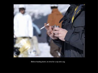 Before heading down, its time for a sip and a cig.