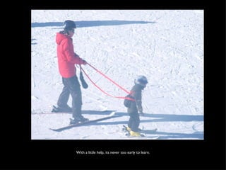 With a little help, its never too early to learn. 