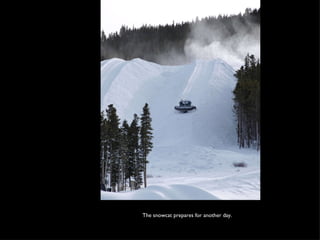 The snowcat prepares for another day. 