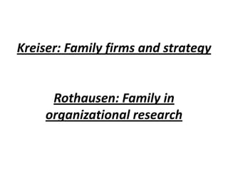 Kreiser: Family firms and strategyRothausen: Family in organizational research 