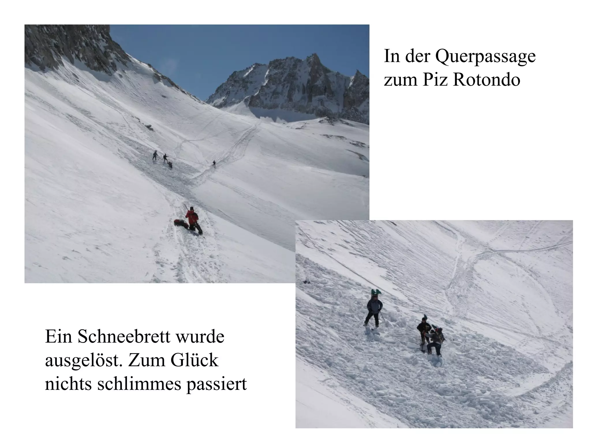 Ein Schneebrett wurde  ausgelöst. Zum Glück  nichts schlimmes passiert In der Querpassage zum Piz Rotondo 