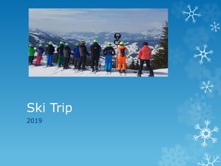 Ski Trip
2019
 