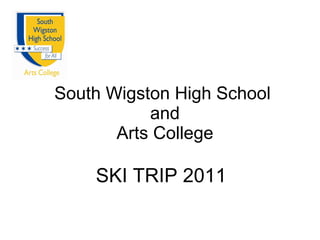 South Wigston High School  and  Arts College SKI TRIP 2011 