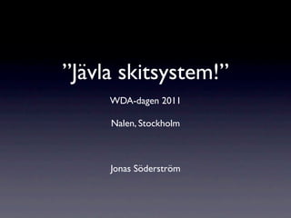”Jävla skitsystem!”
     WDA-dagen 2011

     Nalen, Stockholm



     Jonas Söderström
 
