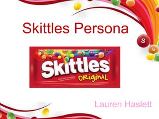 Skittles Persona
Lauren Haslett
 