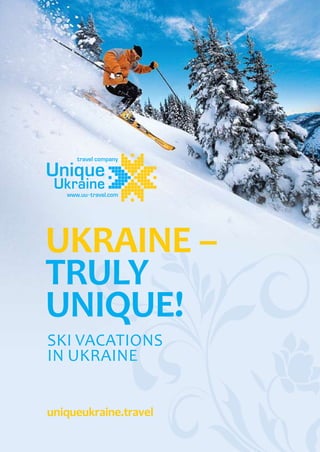 UKRAINE –
TRULY
UNIQUE!
SKI VACATIONS
IN UKRAINE


uniqueukraine.travel
 