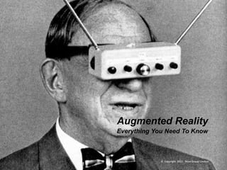 Augmented Reality
Everything You Need To Know



             © Copyright 2011. Skive Group Limited
 