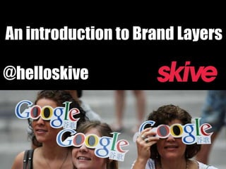 An introduction to Brand Layers

@helloskive
 