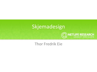 Skjemadesign Thor Fredrik Eie 