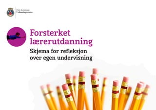 Oslo kommune
Utdanningsetaten
Forsterket
lærerutdanning
Skjema for refleksjon
over egen undervisning
 
