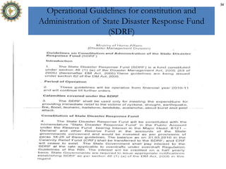 Operational Guidelines for constitution and
Administration of State Disaster Response Fund
(SDRF)
34
 