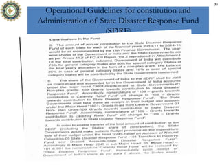 Operational Guidelines for constitution and
Administration of State Disaster Response Fund
(SDRF)
35
 