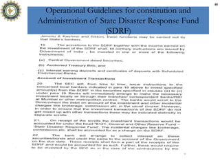 Operational Guidelines for constitution and
Administration of State Disaster Response Fund
(SDRF)
40
 