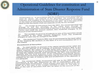 Operational Guidelines for constitution and
Administration of State Disaster Response Fund
(SDRF)
41
 