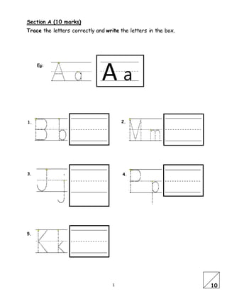 1
Section A (10 marks)
Trace the letters correctly and write the letters in the box.
Eg:
1. 2.
10
A a
3.
5.
4.
 