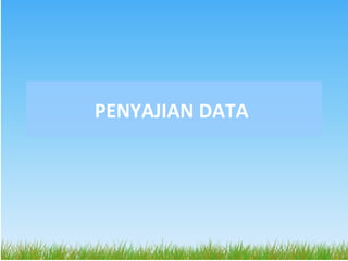 PENYAJIAN DATA
 