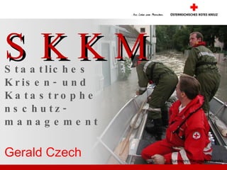 SKKM Staatliches Krisen- und Katastrophenschutz-management Bundesrettungskommando Gerald Czech  
