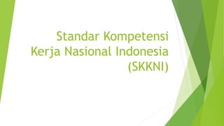 Standar Kompetensi
Kerja Nasional Indonesia
(SKKNI)
 