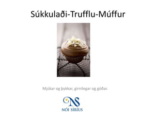 Súkkulaði-Trufflu-Múffur Mjúkar og þykkar, girnilegar og góðar.   