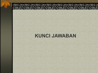KUNCI JAWABAN
 