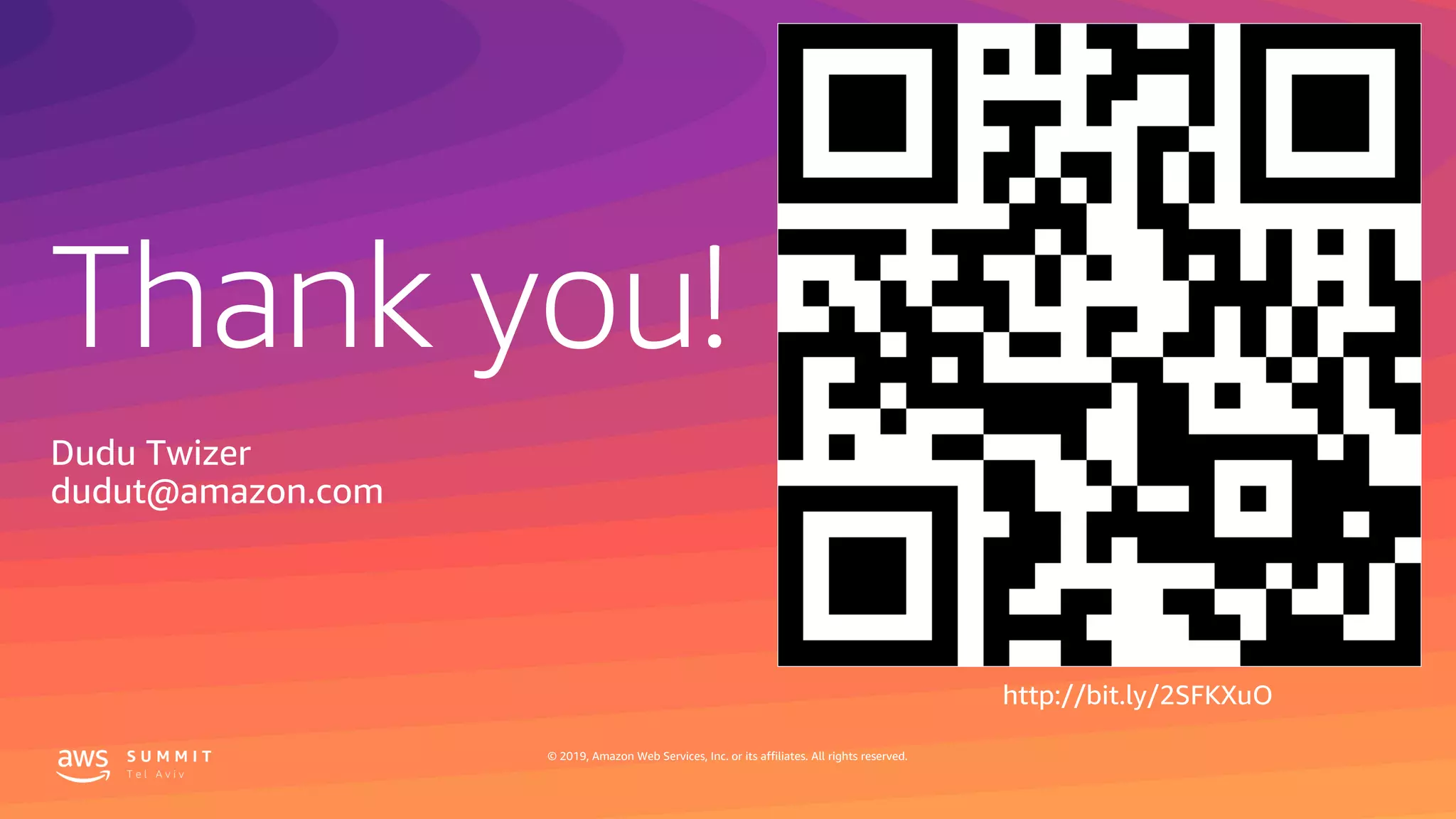 Thank you!
© 2019, Amazon Web Services, Inc. or its affiliates. All rights reserved.
Dudu Twizer
dudut@amazon.com
http://bit.ly/2SFKXuO
 