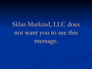 Sklar-Markind, LLC does
 not want you to see this
        message.
 