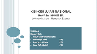 KISI-KISI UJIAN NASIONAL
BAHASA INDONESIA
LINGKUP MATERI : MEMBACA SASTRA
 