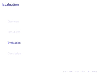Evaluation
Overview
SKL-CRM
Evaluation
Conclusion
 