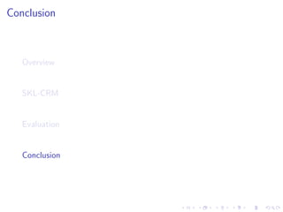 Conclusion
Overview
SKL-CRM
Evaluation
Conclusion
 