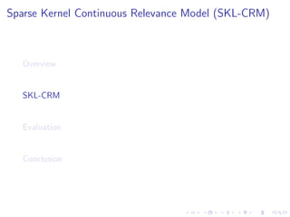 Sparse Kernel Continuous Relevance Model (SKL-CRM)
Overview
SKL-CRM
Evaluation
Conclusion
 