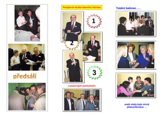 1
Totální babinec ….
3
a pozorných posluchačů
aneb místy bylo mírně
přebuchtováno …
řPohybová studie hlavního ečníka
1
2
 