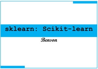 sklearn: Scikit-learn
Benson
 