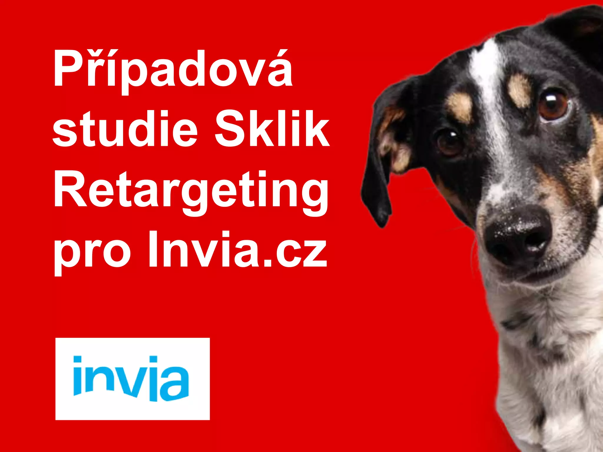 Případová
studie Sklik
Retargeting
pro Invia.cz
 