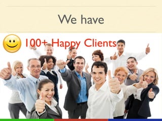 We have
100+ Happy Clients
 