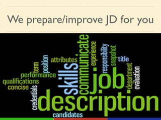 We prepare/improve JD for you
 