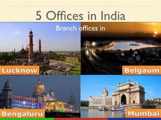 5 Ofﬁces in India
Branch ofﬁces in!
 