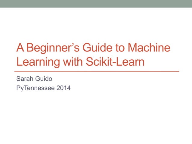 A Beginner's Guide to Machine Learning with Scikit-Learn | PPTX