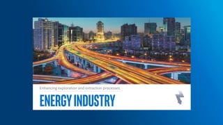 EnergyIndustry
Enhancing exploration and extraction processes.
 