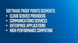 software
9
• CloudServiceProviders
• CommunicationsServices
• enterpriseapplications
• highperformancecomputing
 