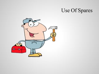 Use Of Spares 
 
