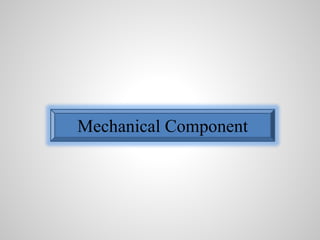 Mechanical Component 
 