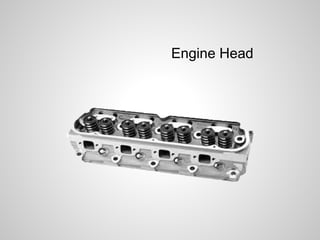 Engine Head 
 
