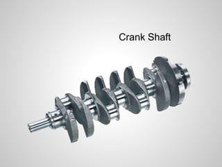 Crank Shaft 
 