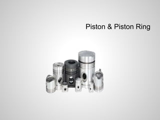 Piston & Piston Ring 
 