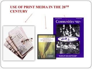 USE OF PRINT MEDIA IN THE 20TH
CENTURY
 
