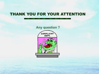 THANK YOU FOR YOUR ATTENTION

Any question ?

 