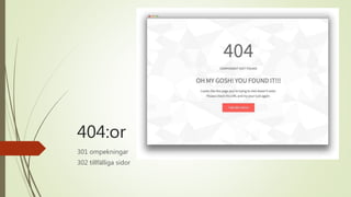 404:or
301 ompekningar
302 tillfälliga sidor
 