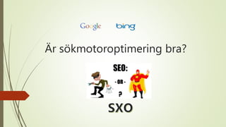 Är sökmotoroptimering bra?
 