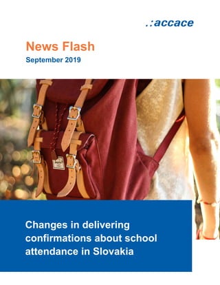 News Flash
September 2019
Changes in delivering
confirmations about school
attendance in Slovakia
 