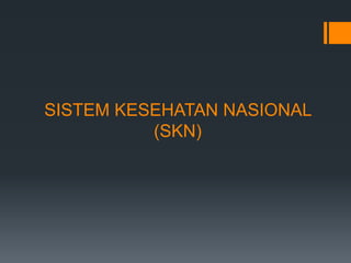 SISTEM KESEHATAN NASIONAL
(SKN)

 